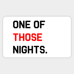 [Inspired] One Of Those Nights Magnet